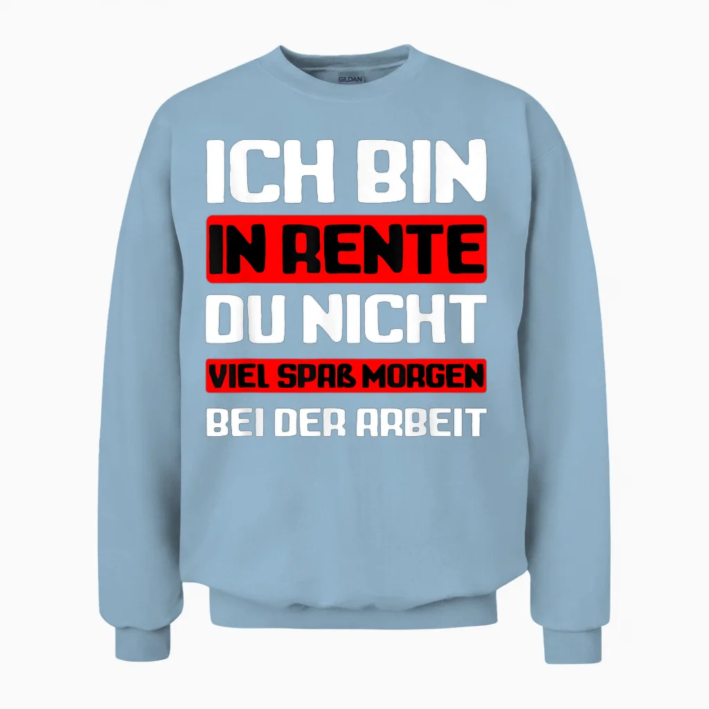 Ich Bin in Rente Du Nicht I Rentner Unisex Sweatshirt in Light Blue