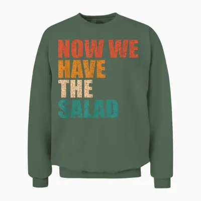 German Sayings Gift Idea - Now We Have the Salad T-Shirt, Black Unisex Sweatshirt - Military Green