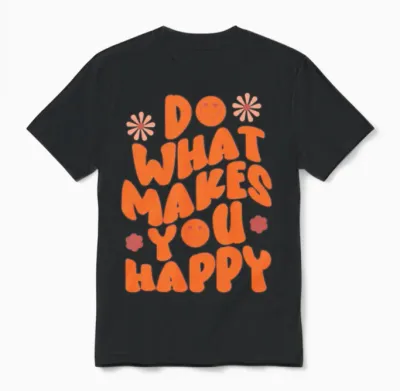 Do What Makes You Happy , Inspirational. Unisex T-Shirt - Black