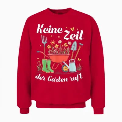 T-Shirt with German Text "keine Zeit Der Garten Ruft Für Gärtner Garten Hobbygärtner" Unisex Sweatshirt - Red