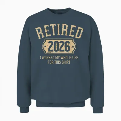 Retired 2026 Retirement I Worked My Whole Life for This Unisex Sweatshirt - Dark Heather