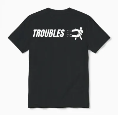Funny Troubles - Funny Sarcastic Unisex T-Shirt - Black
