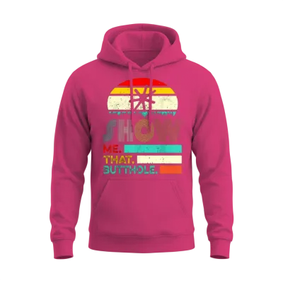 Funny Show Me That Butthole Sacratic Funny Gift Unisex Hoodie - Heliconia