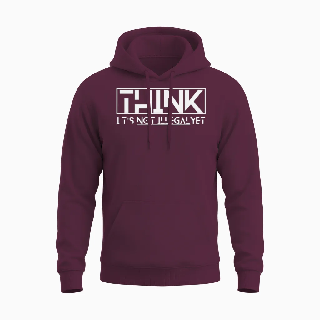 Think It's Not Illegal Yet Quote Unisex Hoodie in Maroon