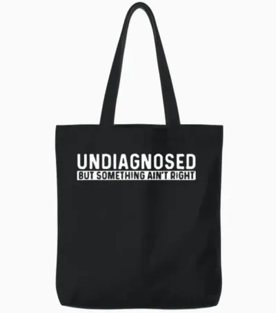 Undiagnosed but Something Ain't Right Tote Bags - Black