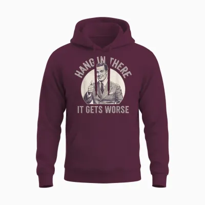 Funny Vintage Hang in There It Gets Worse Sarcastic Humor Unisex Hoodie - Maroon