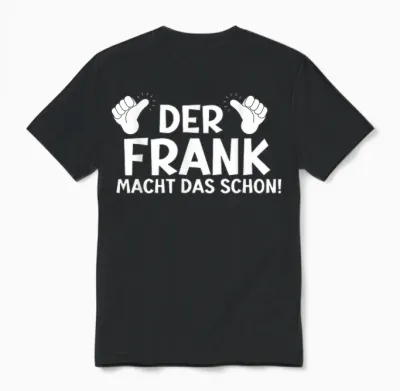 Lustiges Der Frank Macht Das Schon! Vorname Namensspruch Unisex T-Shirt - Black