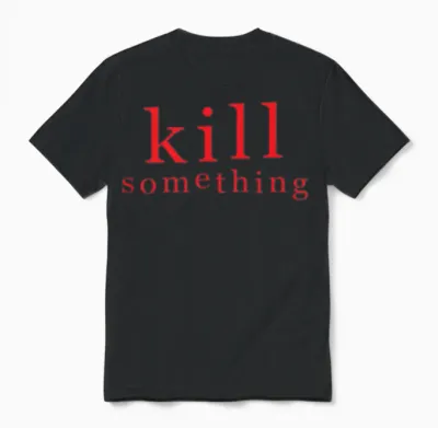 Kill Something Unisex T-Shirt - Black