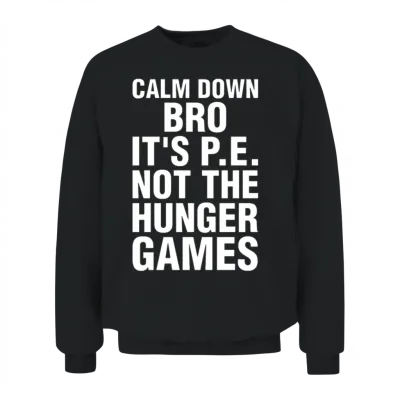 Calm Down Bro Its Pe Not the Hunger Games Unisex Sweatshirt - Black