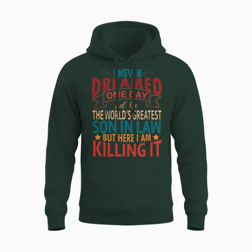 The World's Greatest Son in Law I Am Killing It Unisex Hoodie in Forest