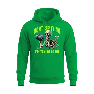 Workout Skeleton Don’t Spot Me I'm Trying to Die Unisex Hoodie - Irish Green