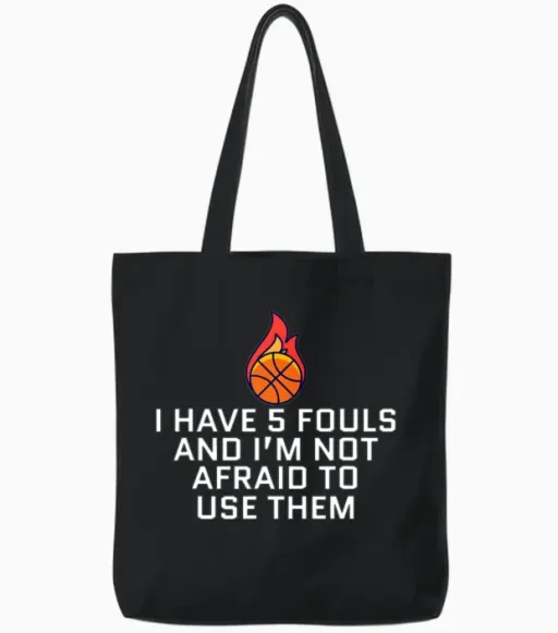 5 Fouls and I M Not Afraid to Use Them Basketball Tote Bags in Black