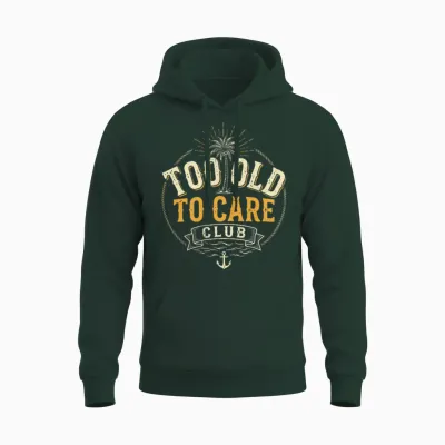 2 Sides Too Old to Care Club Don't Care My Give a Damn Is Unisex Hoodie - Forest