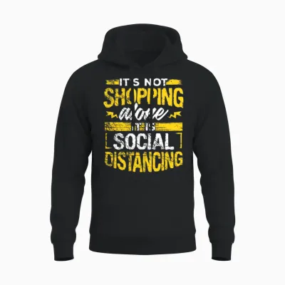 It S Not Shopping Alone It S Social Distancing Unisex Hoodie - Black