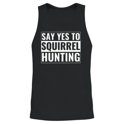 Squirrel Hunter Funny Say Yes to Squirrel Hunting Unisex Tank Top - Black