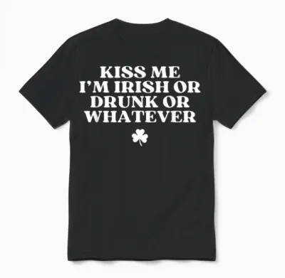 Kiss Me I'm Irish or Drunk or Whatever Funny St Patricks Day Unisex T-Shirt - Black