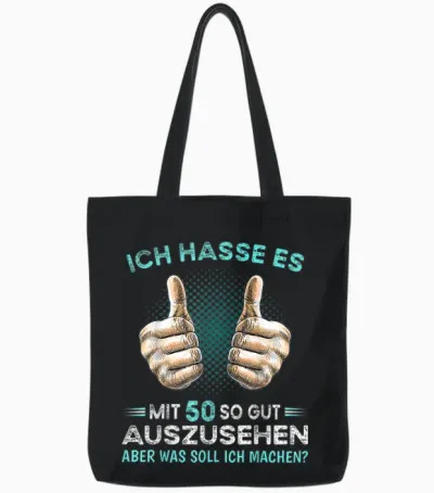 T-Shirt with German Text "ich Hasse Es Mit 50 So Gut Auszussehen Was Soll Ich Machen?, Black Tote Bags - Black