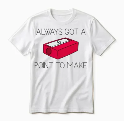 Always Got a Point to Make Unisex T-Shirt - White