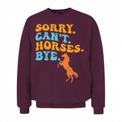 Sorry Can't Horses Bye Funny Horse Unisex Sweatshirt - Maroon