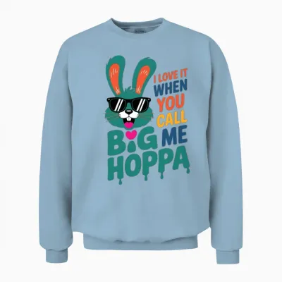 I Love It When You Call Me Big Hoppa Easter Day Unisex Sweatshirt - Light Blue