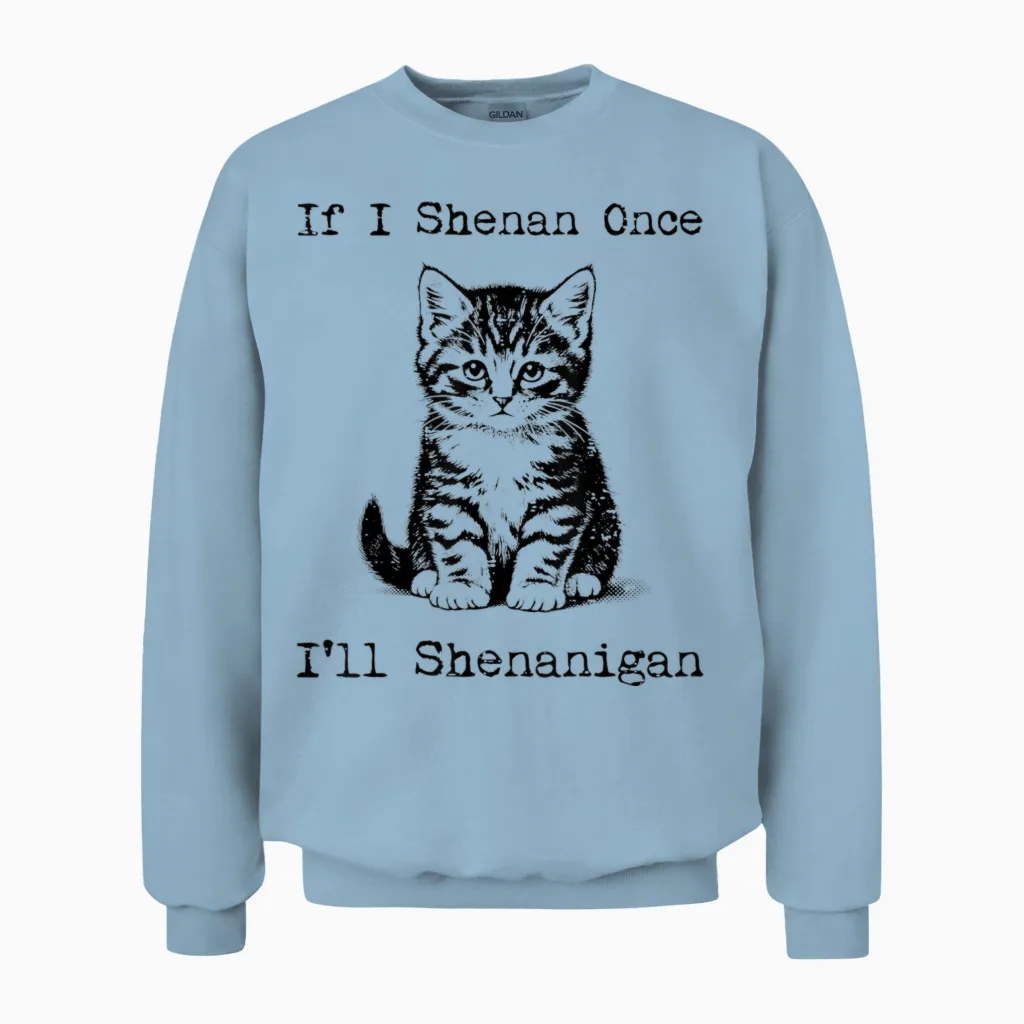 St Patricks Day Cat if I Shenan Once Saint Pattys Men Women Unisex Sweatshirt in Light Blue