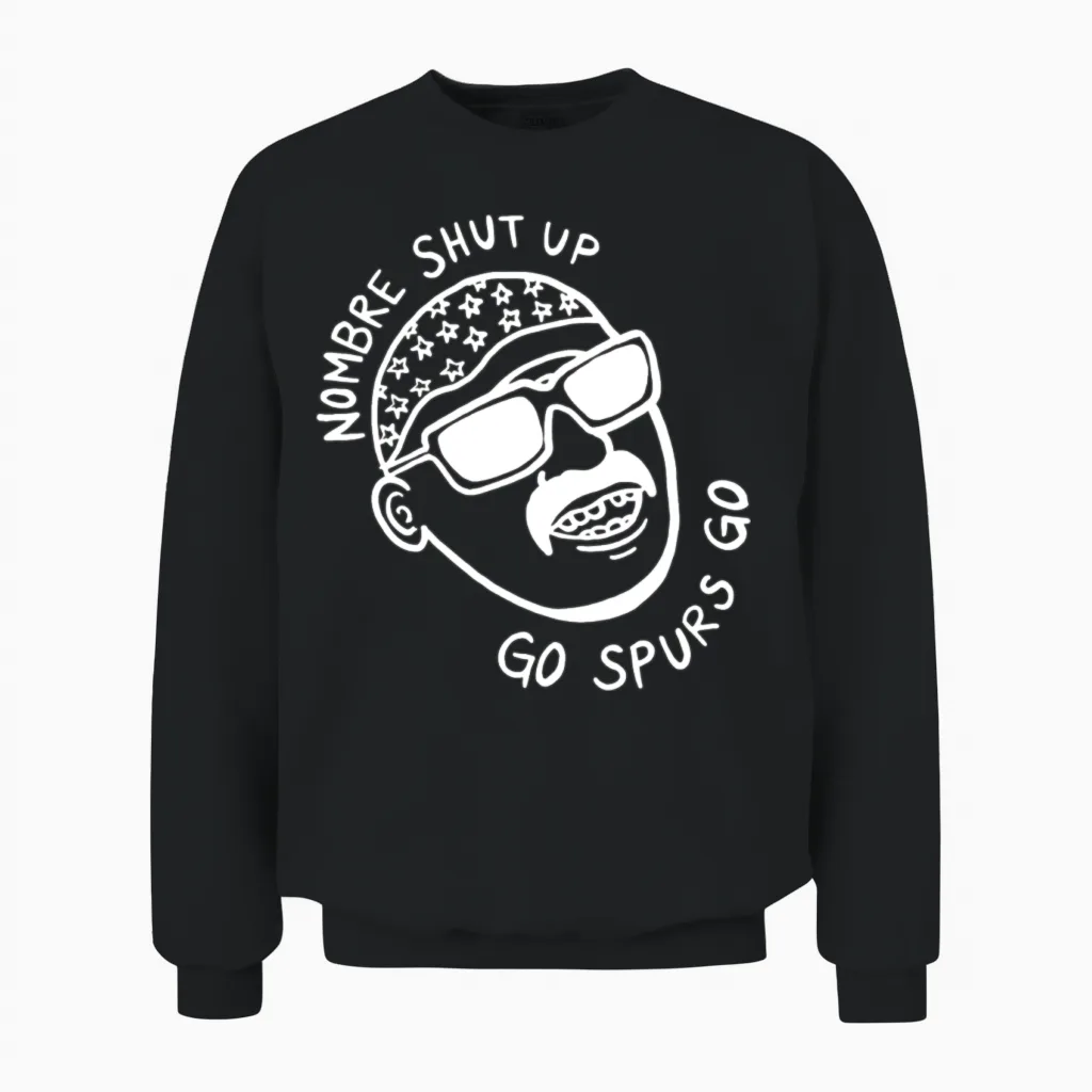 San Antonio - Nombre Shut Up Go Spurs Go Unisex Sweatshirt in Black