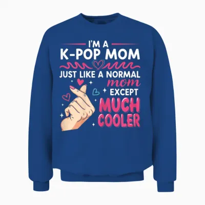 I'm a K-Pop Mom Just Like a Normal Mom Cool Kpop Merch Gifts Unisex Sweatshirt - Royal
