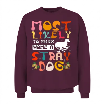 Most Likely to Bring Home a Stray Dog Unisex Sweatshirt - Maroon