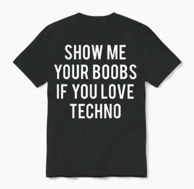 Show Me Your Tits if You Like Techno Funny Music Rave T-Shirt, Black, S Unisex T-Shirt - Black
