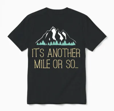 It's Another Mile or So T Shirt Hiking Trail Joke for Hikers Unisex T-Shirt - Black