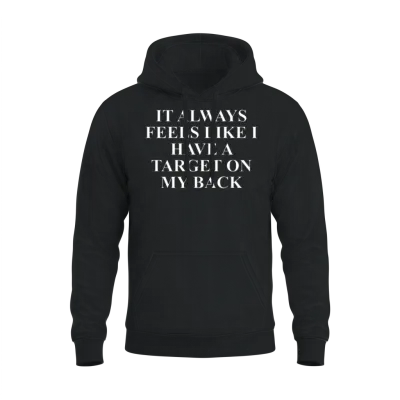 It Always Feels Like I Have a Target on My Back Unisex Hoodie - Black