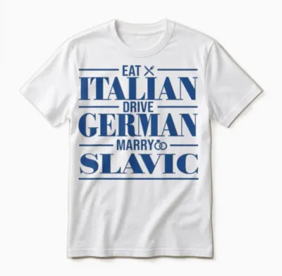 Eat Italian Drive German Marry Slavic Unisex T-Shirt - White