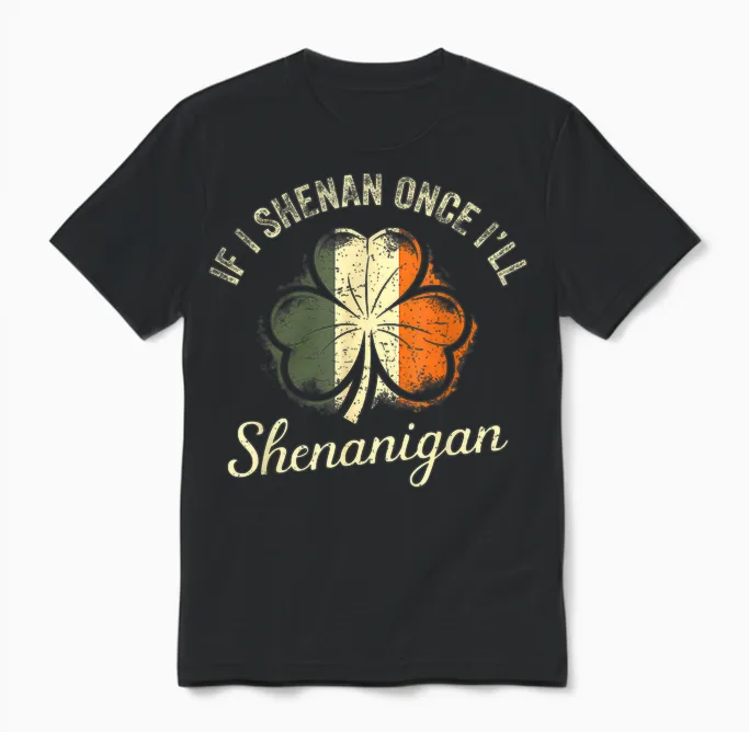 St Patricks if I Shenan Once Iโll Shenanigan Shamrock Funny Unisex T-Shirt in Black