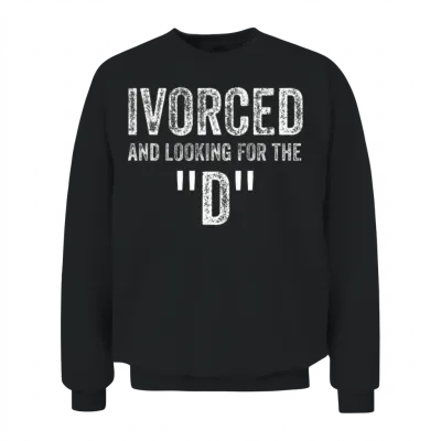 Ivorced and Looking for the D Divorced Unisex Sweatshirt - Black