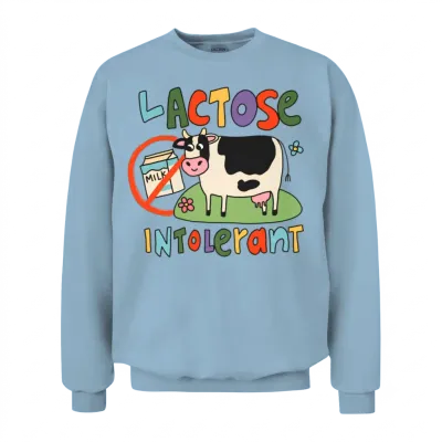 Lactose Intolerant Funny Sarcastic Meme Unisex Sweatshirt - Light Blue