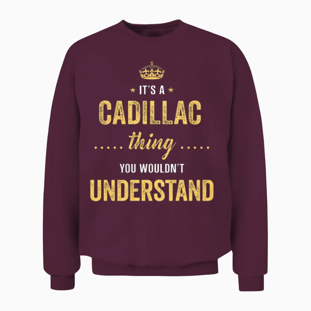 It's a Cadillac Thing You Wouldn't Understand Unisex Sweatshirt in Maroon