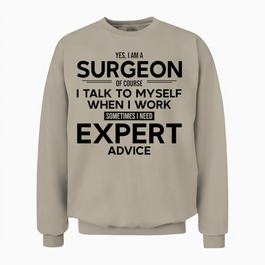 Surgeon Sometimes I Need Expert Advice Unisex Sweatshirt in Sand