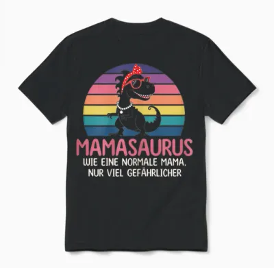 Mamasaurus Wie Eine Normale Mama Nur Viel Gefährlicher Mama Unisex T-Shirt - Black