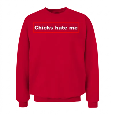 Chicks Hate Me Unisex Sweatshirt - Red