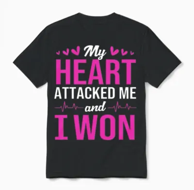 Heart Attack Survivor My Heart Attacked Me I Won Unisex T-Shirt - Black