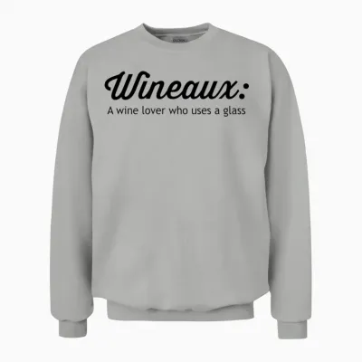 Wineaux. Wine Lover Who Uses a Glass Unisex Sweatshirt - Ash