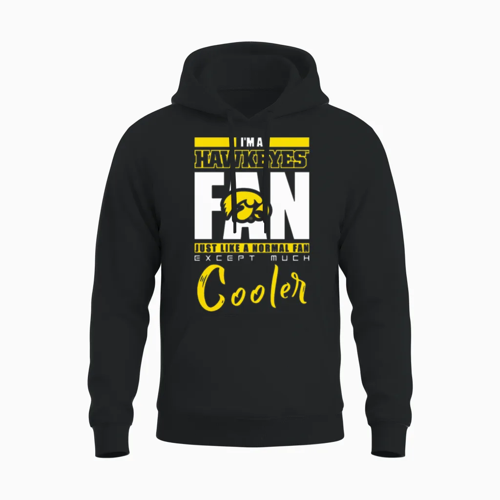 I Am a Hawkeyes Just Like a Normal Fan Except Much Unisex Hoodie in Black