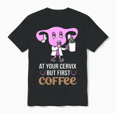 At Your Cervix L and D Nurse Coffee Lover Obgyn Unisex T-Shirt - Black