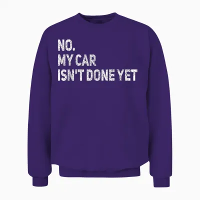 No My Car Is Not Ready Funny Mechanic Unisex Sweatshirt - Purple