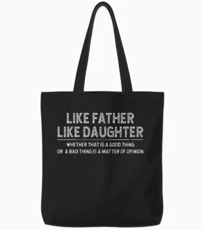 Like Father Like Daughter Whether That Is a Good Thing Funny Tote Bags - Black