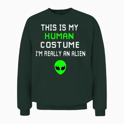 Weird Funny This Is My Human Costume I'm Really an Alien Unisex Sweatshirt - Forest