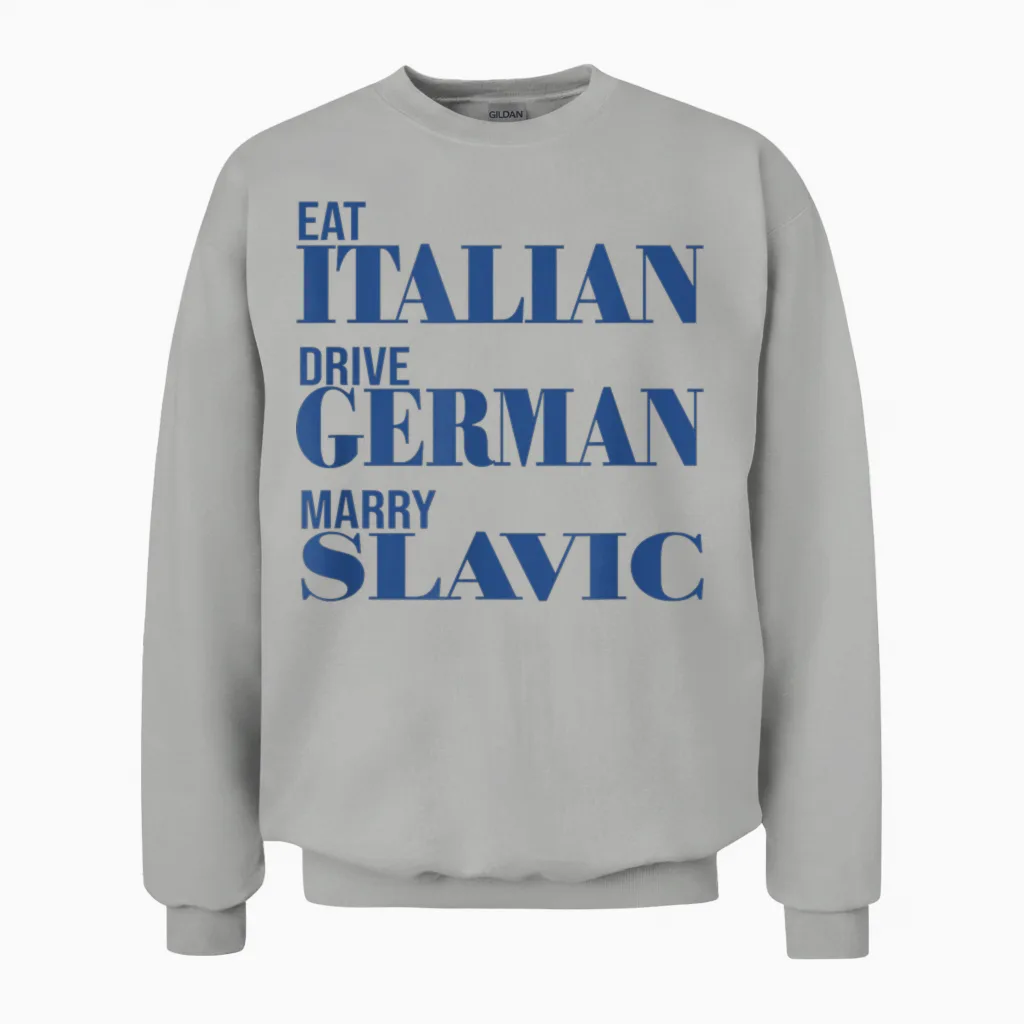 Eat Italian Drive German Marry Slavic Lustiges Unisex Sweatshirt in Ash