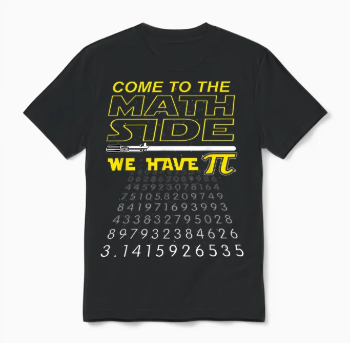 Come to the Math Side We Have Pi - Math Geek & Nerd Unisex T-Shirt in Black