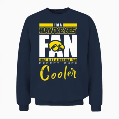 I Am a Hawkeyes Just Like a Normal Fan Except Much Unisex Sweatshirt - Navy
