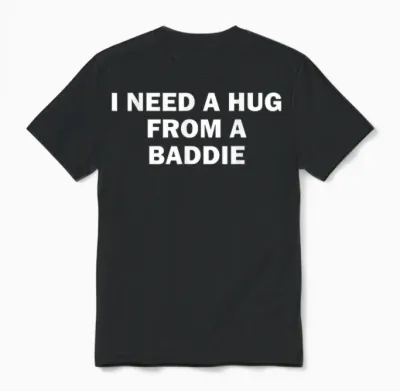 I Need a Hug from a Baddie Meme Humour Drôle Unisex T-Shirt - Black